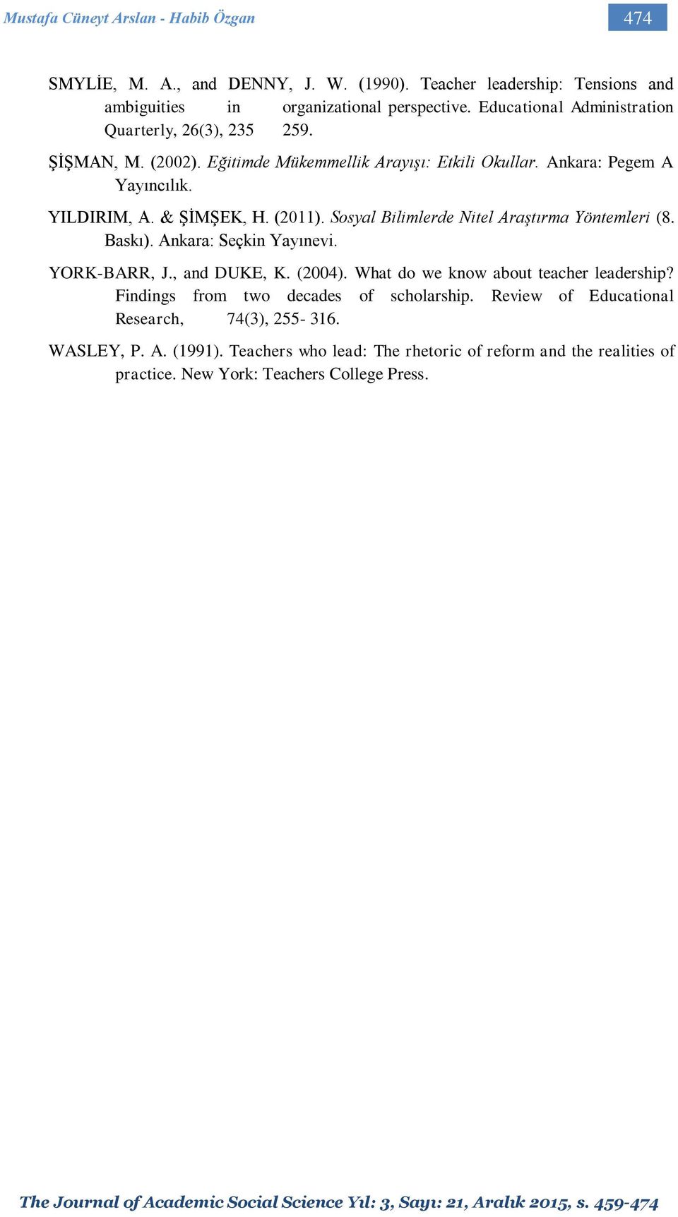 (2011). Sosyal Bilimlerde Nitel Araştırma Yöntemleri (8. Baskı). Ankara: Seçkin Yayınevi. YORK-BARR, J., and DUKE, K. (2004). What do we know about teacher leadership?