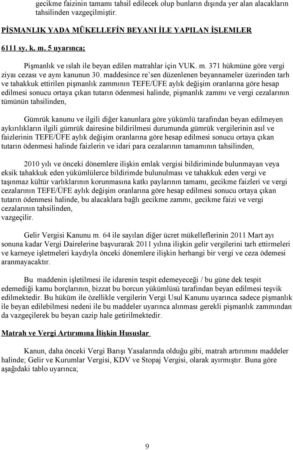 maddesince re sen düzenlenen beyannameler üzerinden tarh ve tahakkuk ettirilen pişmanlık zammının TEFE/ÜFE aylık değişim oranlarına göre hesap edilmesi sonucu ortaya çıkan tutarın ödenmesi halinde,