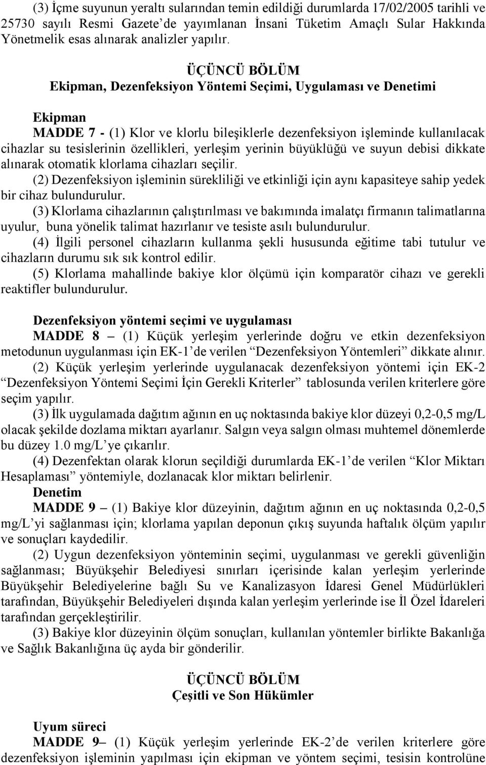 ÜÇÜNCÜ BÖLÜM Ekipman, Dezenfeksiyon Yöntemi Seçimi, Uygulaması ve Denetimi Ekipman MADDE 7 - (1) Klor ve klorlu bileşiklerle dezenfeksiyon işleminde kullanılacak cihazlar su tesislerinin özellikleri,