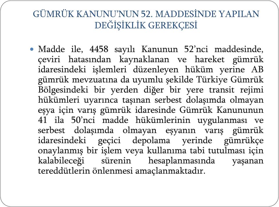 hüküm yerine AB gümrük mevzuatına da uyumlu şekilde Türkiye Gümrük Bölgesindeki bir yerden diğer bir yere transit rejimi hükümleri uyarınca taşınan serbest dolaşımda olmayan