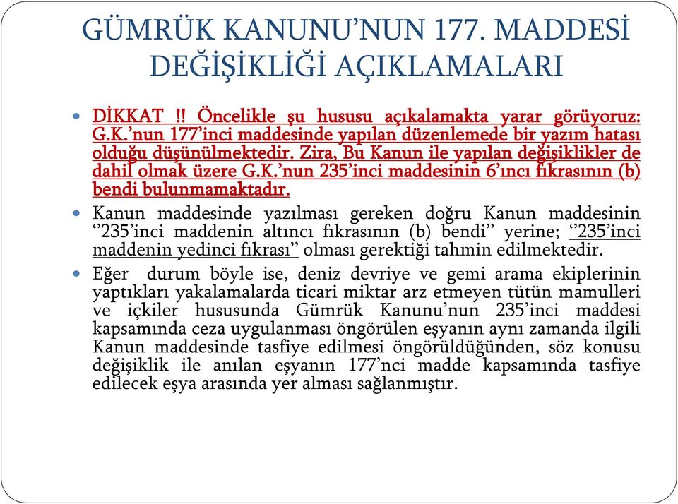 Kanun maddesinde yazılması gereken doğru Kanun maddesinin 235 inci maddenin altıncı fıkrasının (b) bendi yerine; 235 inci maddenin yedinci fıkrası olması gerektiği tahmin edilmektedir.