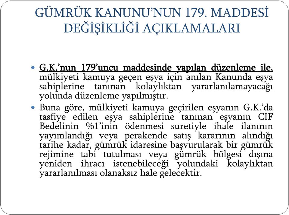 sahiplerine tanınan kolaylıktan yararlanılamayacağı yolunda düzenleme yapılmıştır. Buna göre, mülkiyeti kamuya geçirilen eşyanın G.K.