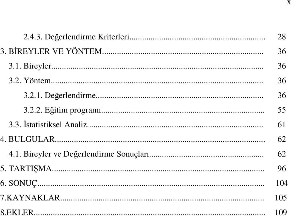 3. Đstatistiksel Analiz... 61 4. BULGULAR... 62 4.1. Bireyler ve Değerlendirme Sonuçları.