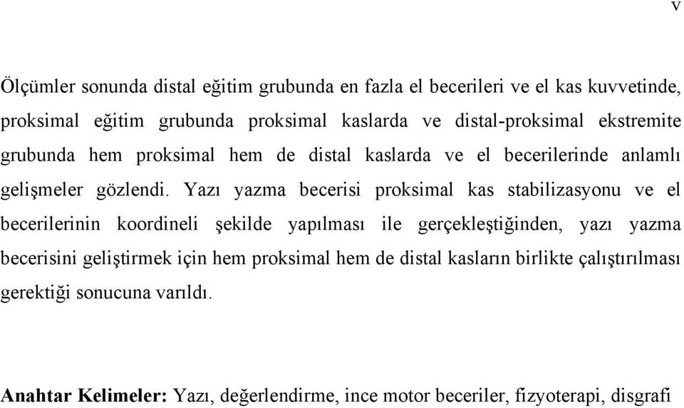 Yazı yazma becerisi proksimal kas stabilizasyonu ve el becerilerinin koordineli şekilde yapılması ile gerçekleştiğinden, yazı yazma becerisini