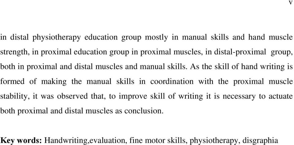 As the skill of hand writing is formed of making the manual skills in coordination with the proximal muscle stability, it was observed