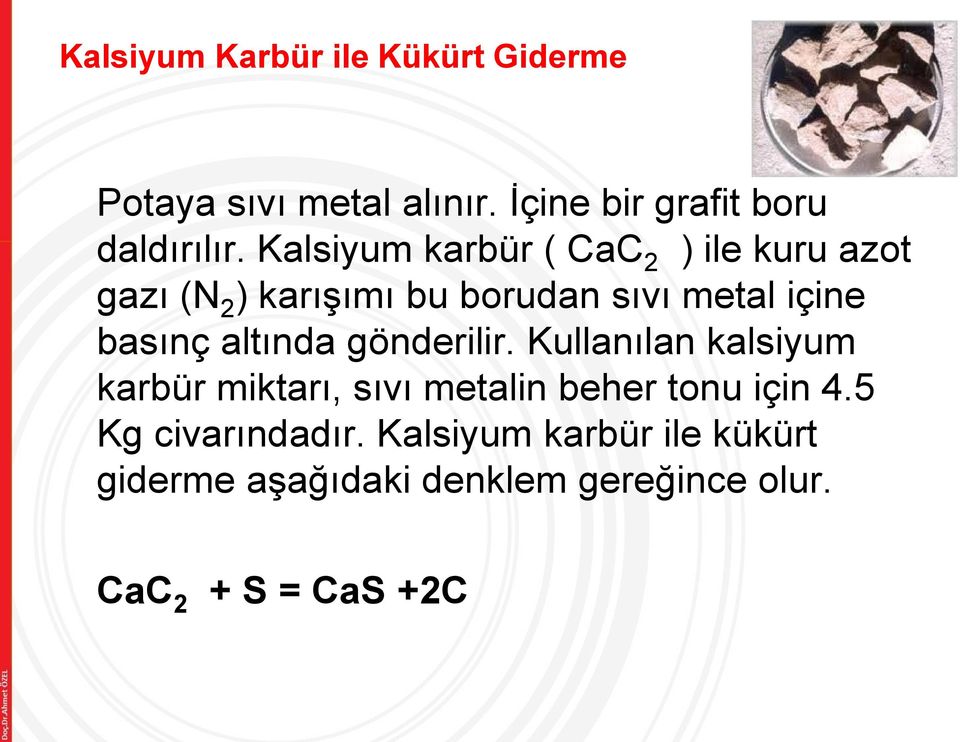 altında gönderilir. Kullanılan kalsiyum karbür miktarı, sıvı metalin beher tonu için 4.