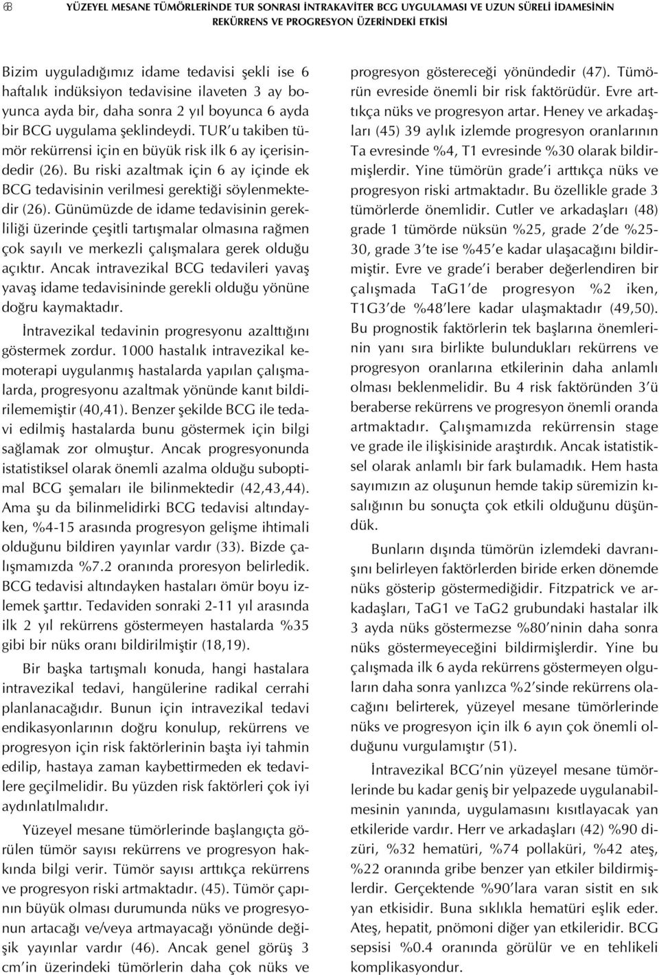 Bu riski azaltmak için 6 ay içinde ek BCG tedavisinin verilmesi gerektiği söylenmektedir (26).