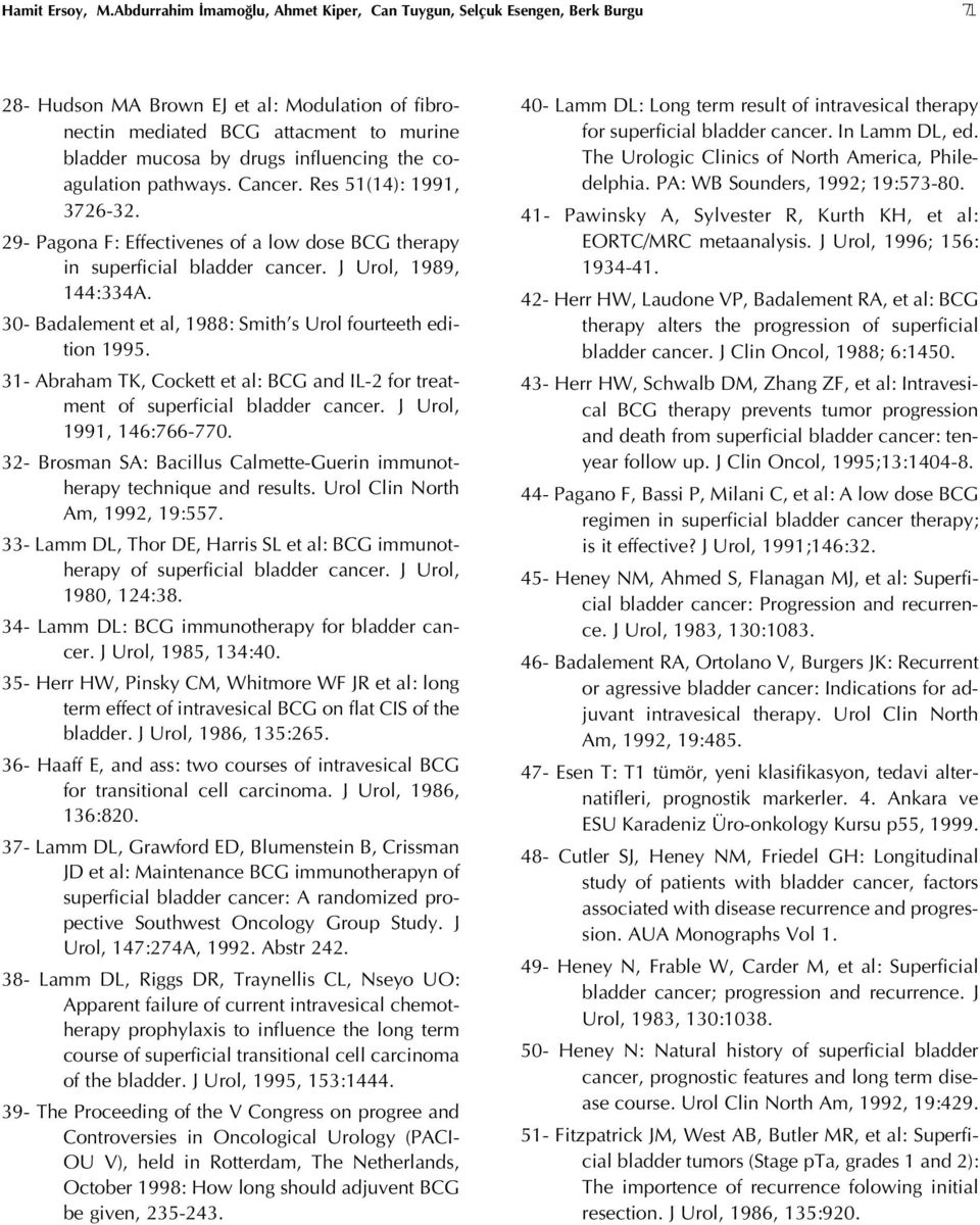 influencing the coagulation pathways. Cancer. Res 51(14): 1991, 3726-32. 29- Pagona F: Effectivenes of a low dose BCG therapy in superficial bladder cancer. J Urol, 1989, 144:334A.