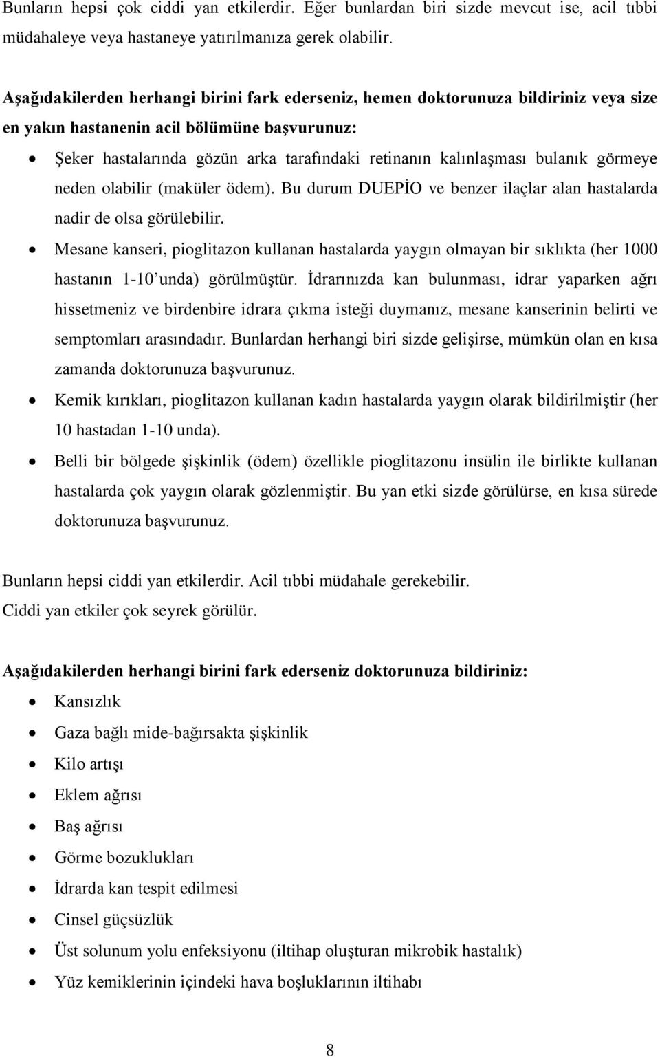 bulanık görmeye neden olabilir (maküler ödem). Bu durum DUEPİO ve benzer ilaçlar alan hastalarda nadir de olsa görülebilir.