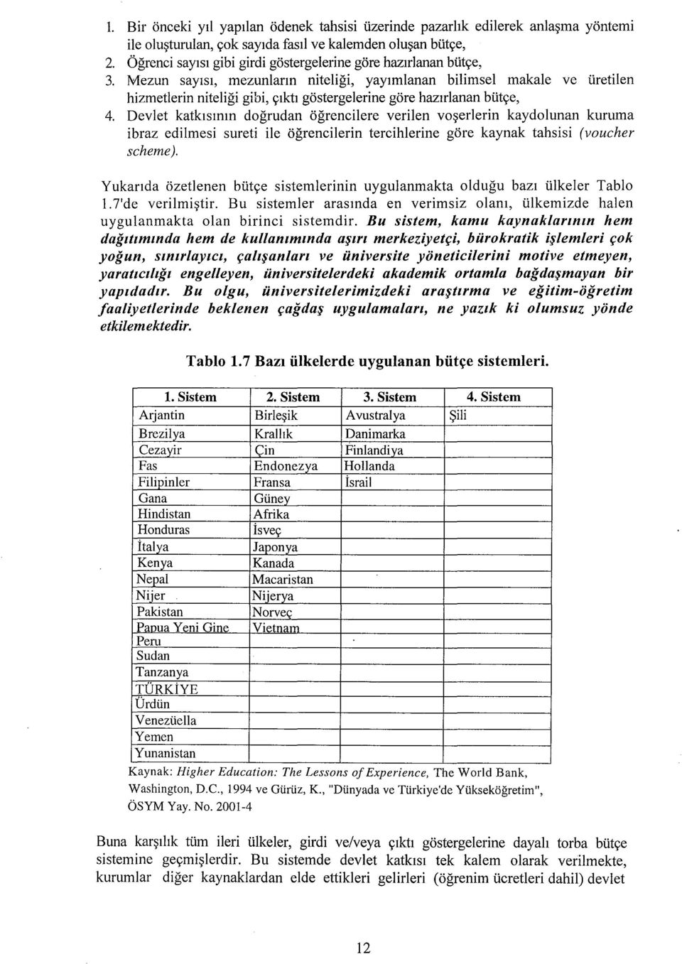 Mezun sayisi, mezunlann niteligi, yaylmlanan bilimsel makale ve tiretilen hizmetlerin niteligi gibi, <;lktl gostergelerine gore hazlrlanan btit<;e, 4.