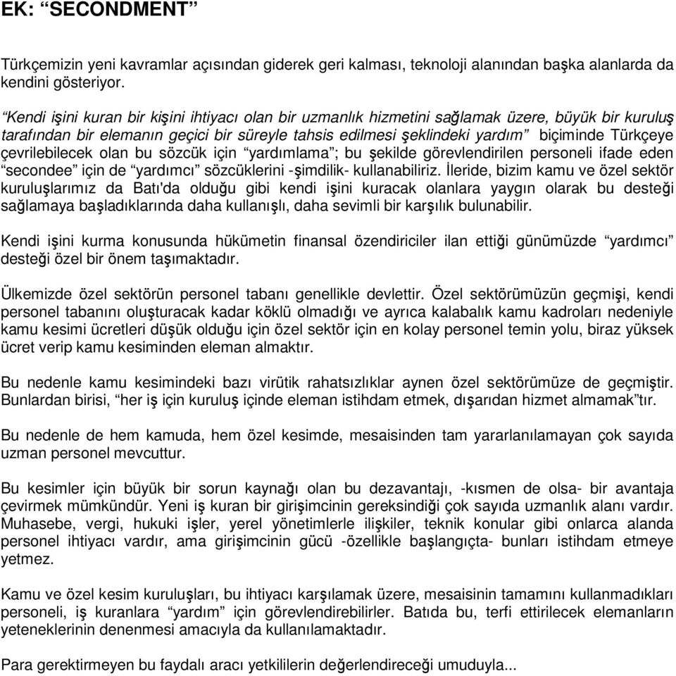 çevrilebilecek olan bu sözcük için yardımlama ; bu şekilde görevlendirilen personeli ifade eden secondee için de yardımcı sözcüklerini -şimdilik- kullanabiliriz.