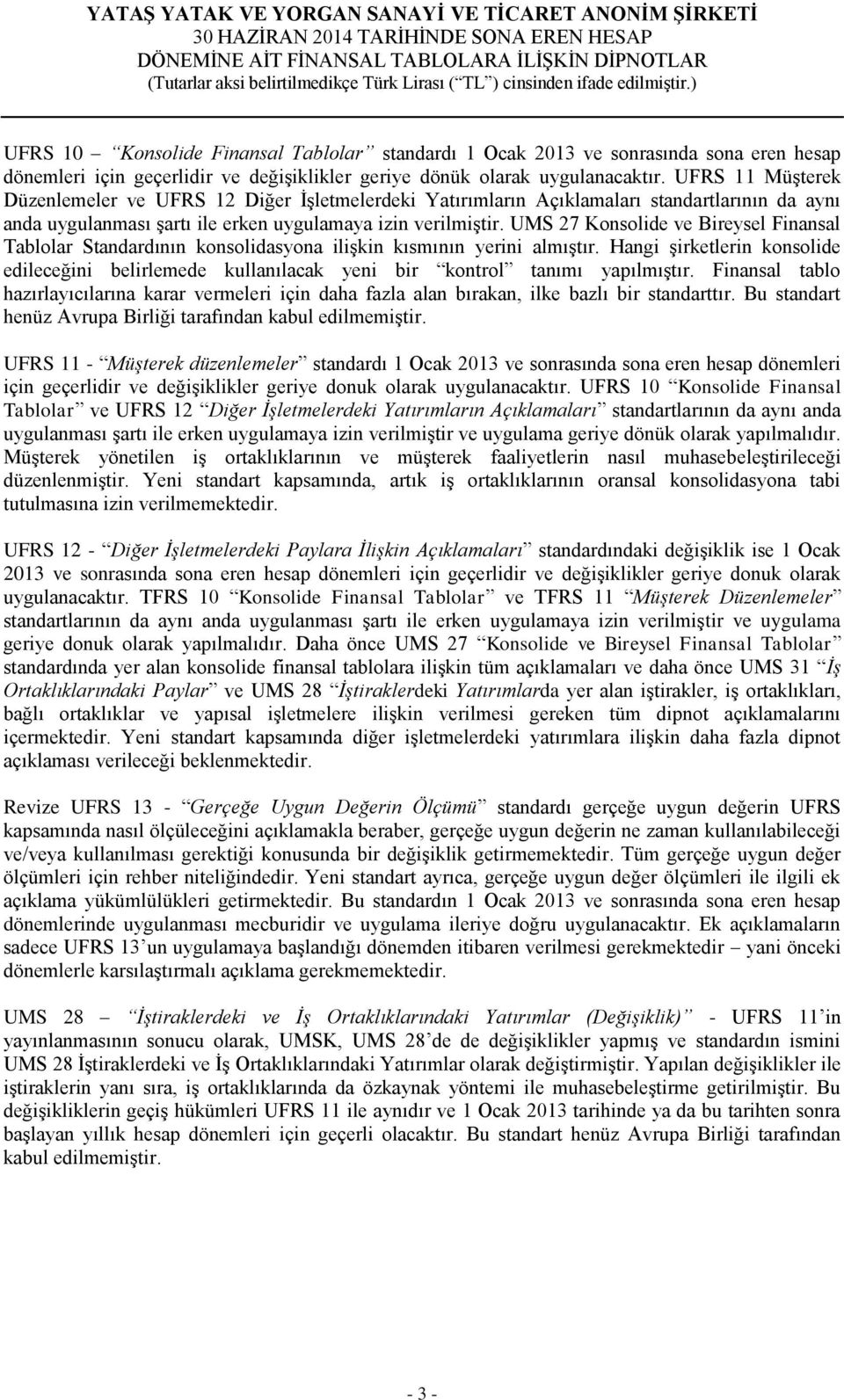 UMS 27 Konsolide ve Bireysel Finansal Tablolar Standardının konsolidasyona ilişkin kısmının yerini almıştır.