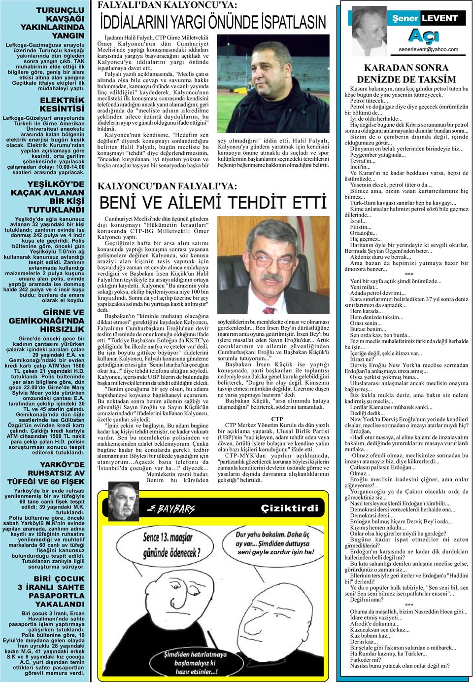 ELEKTRÝK KESÝNTÝSÝ Lefkoþa-Güzelyurt anayolunda Türkeli ile Girne Amerikan Üniversitesi anaokulu arasýnda kalan bölgenin elektrik enerjisi bugün kesik olacak.