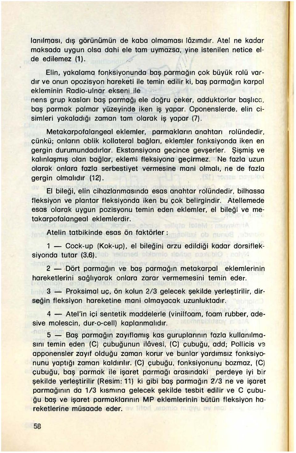 başlıcg. baş parmak palmar yüzeyind iken iş yapar. Oponenslerde, elin cisimleri yakaladığı zaman tam olarak iş yapar (7).