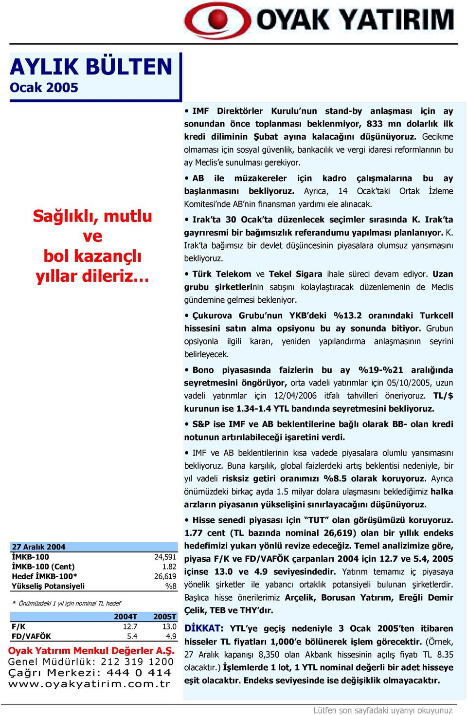 Genel Müdürlük: 212 319 1200 Çağrõ Merkezi: 444 0 414 www.oyakyatirim.com.