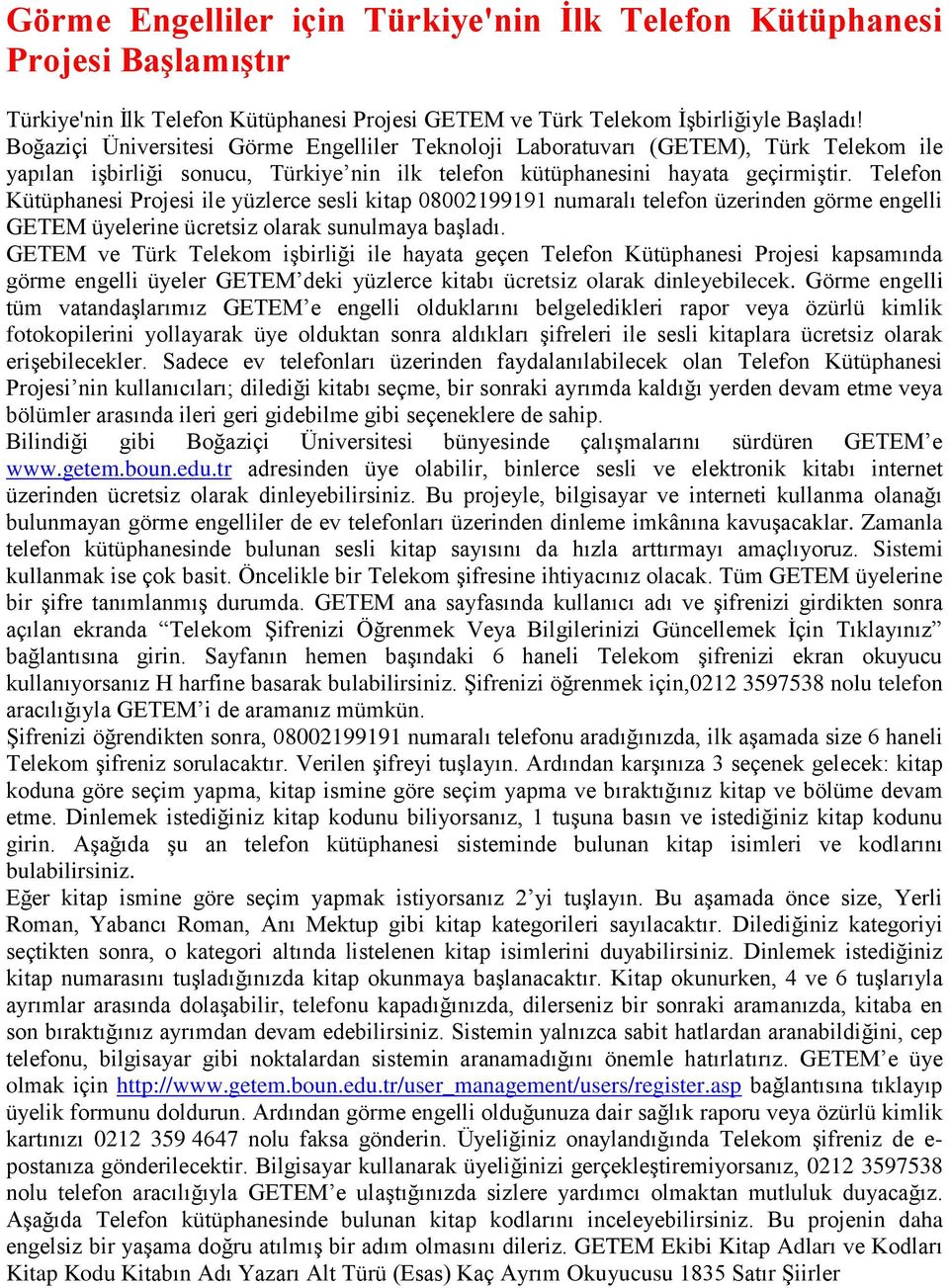 Telefon Kütüphanesi Projesi ile yüzlerce sesli kitap 08002199191 numaralı telefon üzerinden görme engelli GETEM üyelerine ücretsiz olarak sunulmaya başladı.