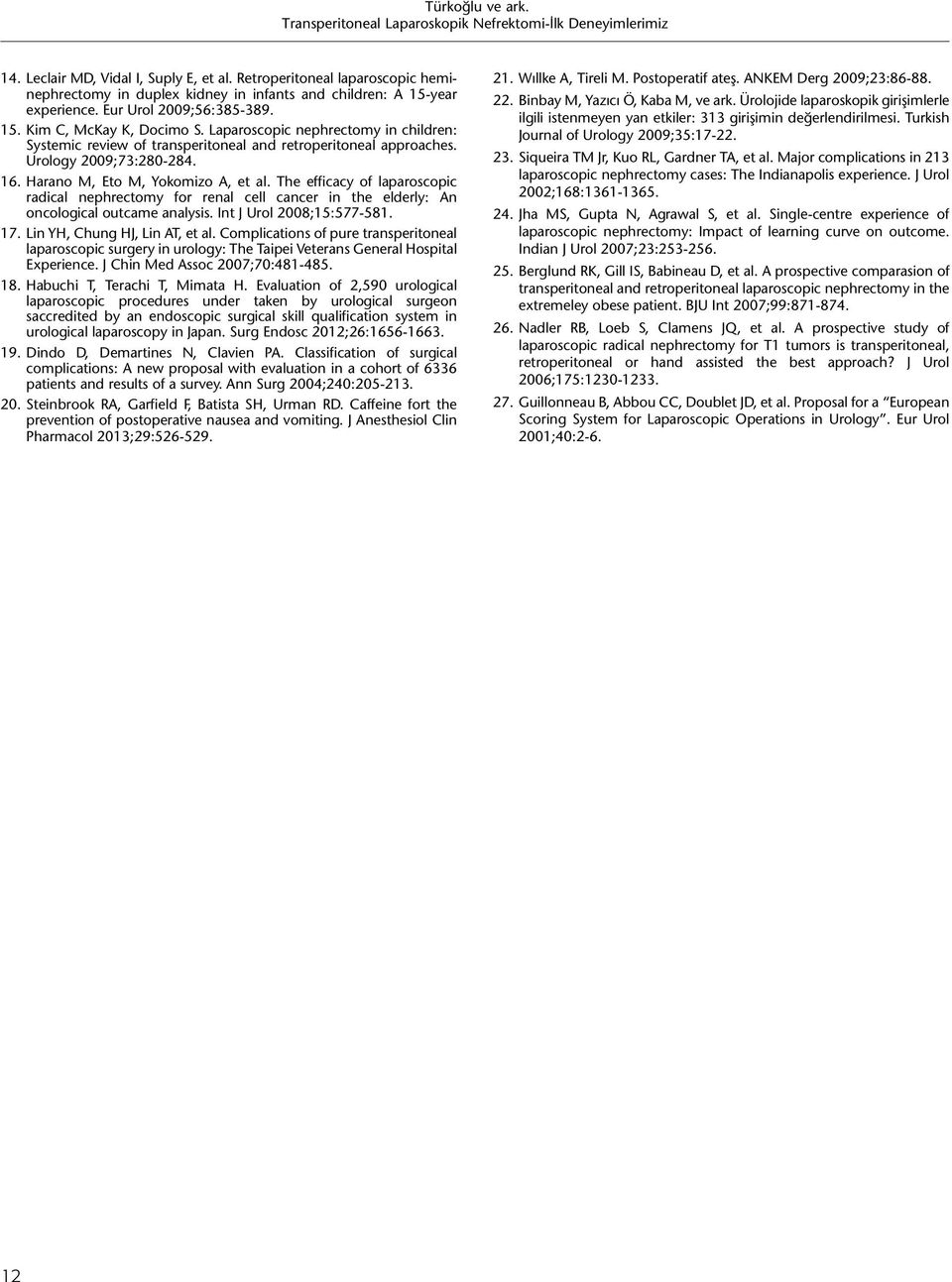 The efficacy of laparoscopic radical nephrectomy for renal cell cancer in the elderly: An oncological outcame analysis. Int J Urol 2008;15:577-581. 17. Lin YH, Chung HJ, Lin AT, et al.