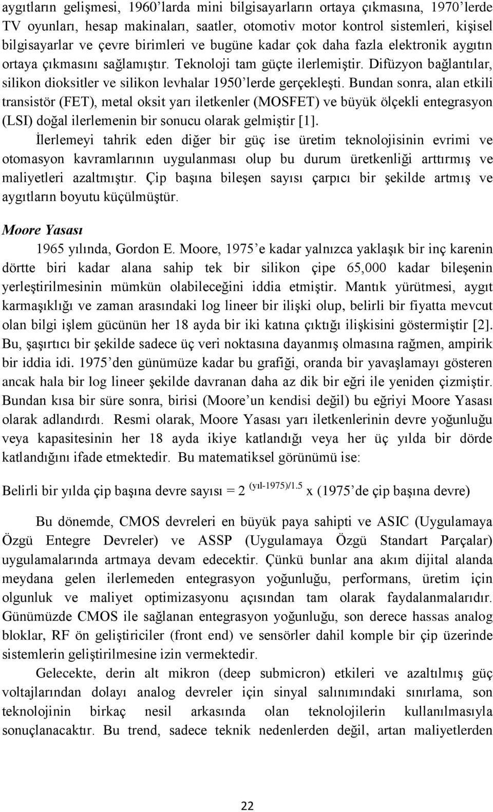 Bundan sonra, alan etkili transistör (FET), metal oksit yarı iletkenler (MOSFET) ve büyük ölçekli entegrasyon (LSI) doğal ilerlemenin bir sonucu olarak gelmiştir [1].