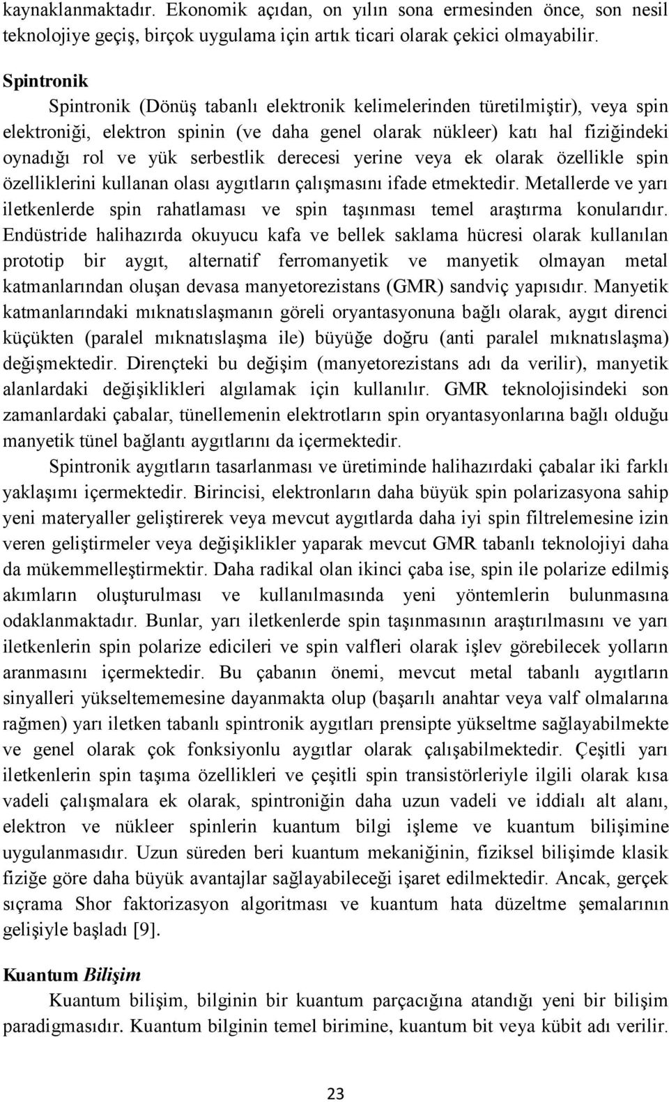 serbestlik derecesi yerine veya ek olarak özellikle spin özelliklerini kullanan olası aygıtların çalışmasını ifade etmektedir.