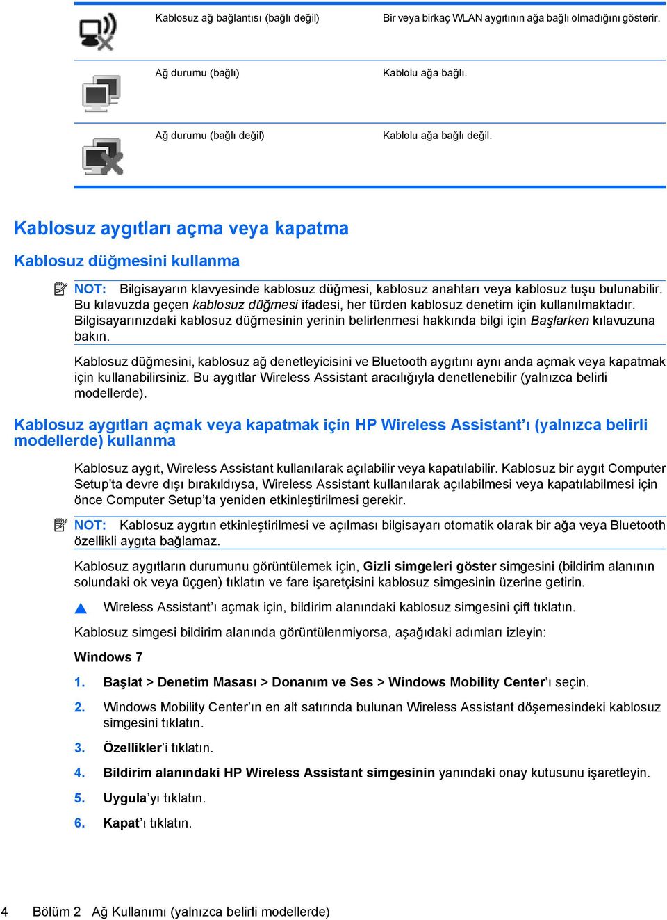 Bu kılavuzda geçen kablosuz düğmesi ifadesi, her türden kablosuz denetim için kullanılmaktadır.