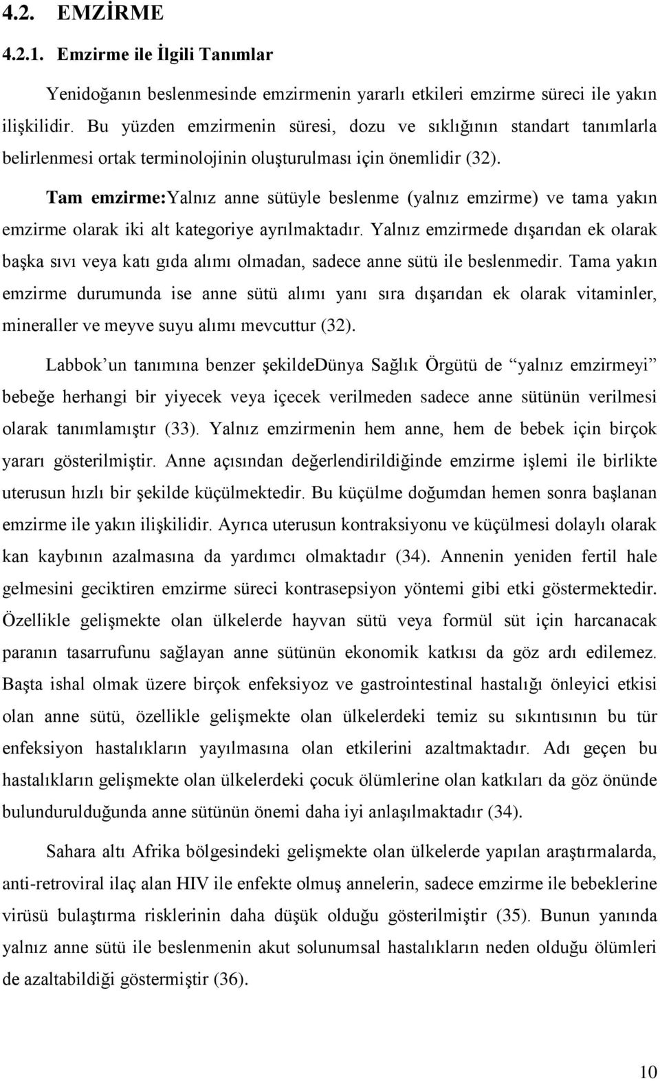 Tam emzirme:yalnız anne sütüyle beslenme (yalnız emzirme) ve tama yakın emzirme olarak iki alt kategoriye ayrılmaktadır.