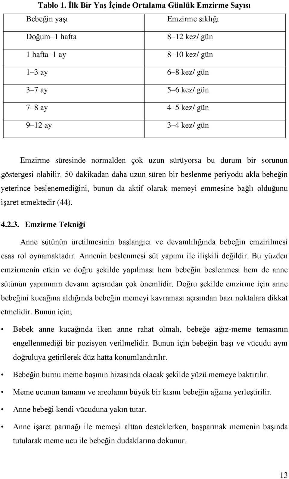 ay 3 4 kez/ gün Emzirme süresinde normalden çok uzun sürüyorsa bu durum bir sorunun göstergesi olabilir.