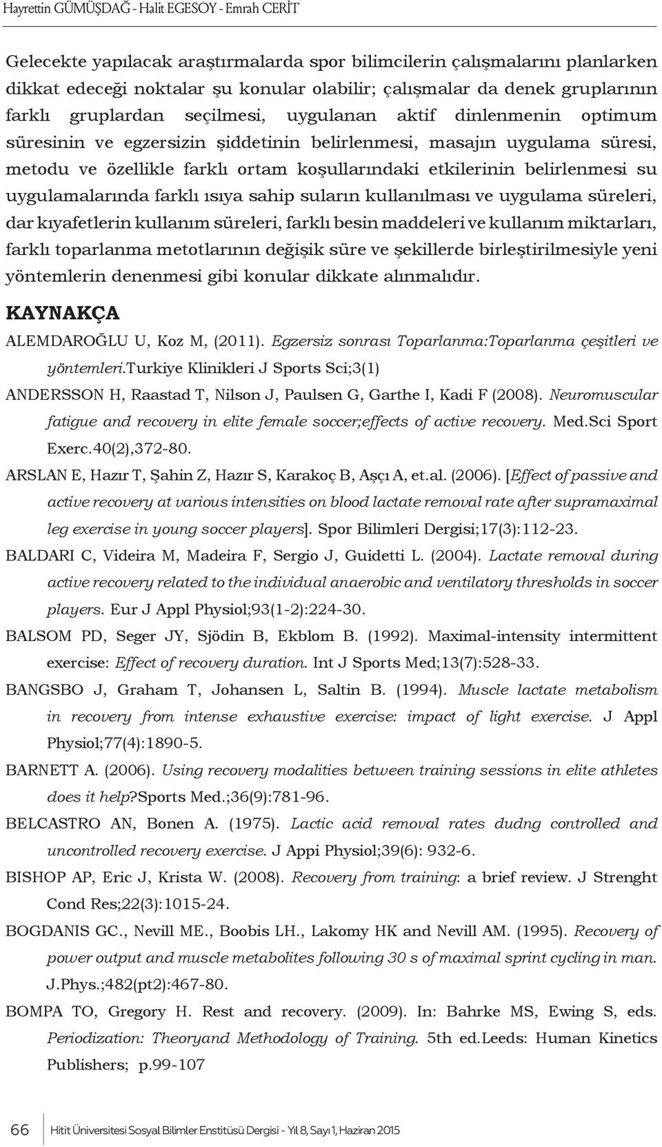 etkilerinin belirlenmesi su uygulamalarında farklı ısıya sahip suların kullanılması ve uygulama süreleri, dar kıyafetlerin kullanım süreleri, farklı besin maddeleri ve kullanım miktarları, farklı