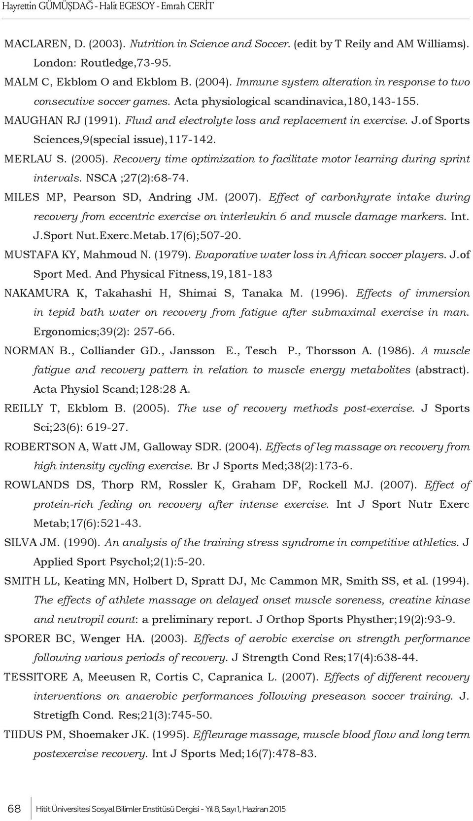 of Sports Sciences,9(special issue),117-142. MERLAU S. (2005). Recovery time optimization to facilitate motor learning during sprint intervals. NSCA ;27(2):68-74. MILES MP, Pearson SD, Andring JM.