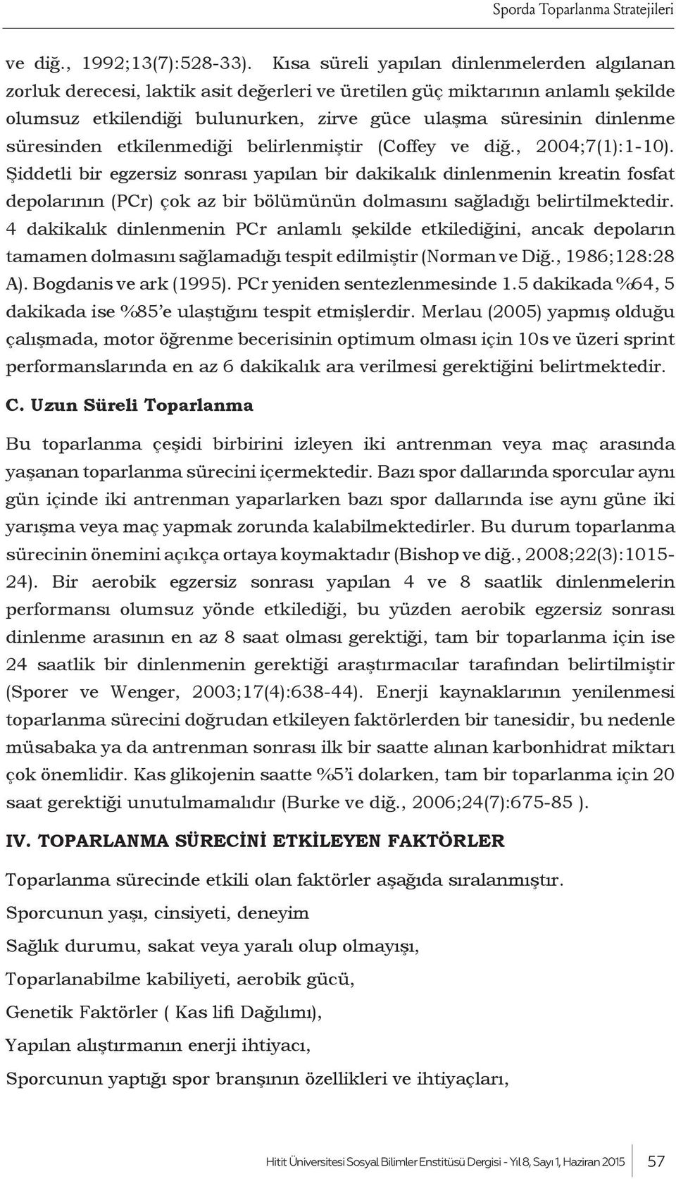 süresinden etkilenmediği belirlenmiştir (Coffey ve diğ., 2004;7(1):1-10).