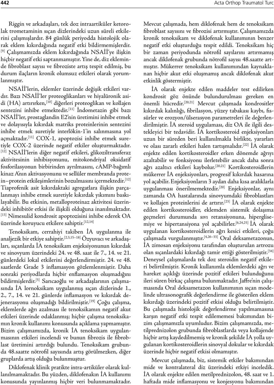 Yine de, diz ekleminde fibroblast sayısı ve fibroziste artış tespit edilmiş, bu durum ilaçların kronik olumsuz etkileri olarak yorumlanmıştır. NSAİİ lerin, eklemler üzerinde değişik etkileri vardır.