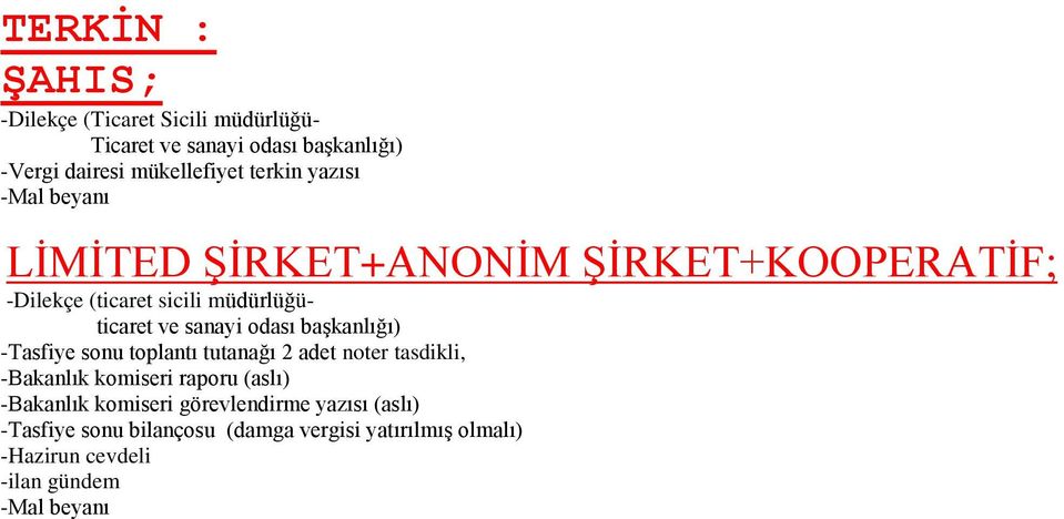 odası başkanlığı) -Tasfiye sonu toplantı tutanağı 2 adet noter tasdikli, -Bakanlık komiseri raporu (aslı) -Bakanlık