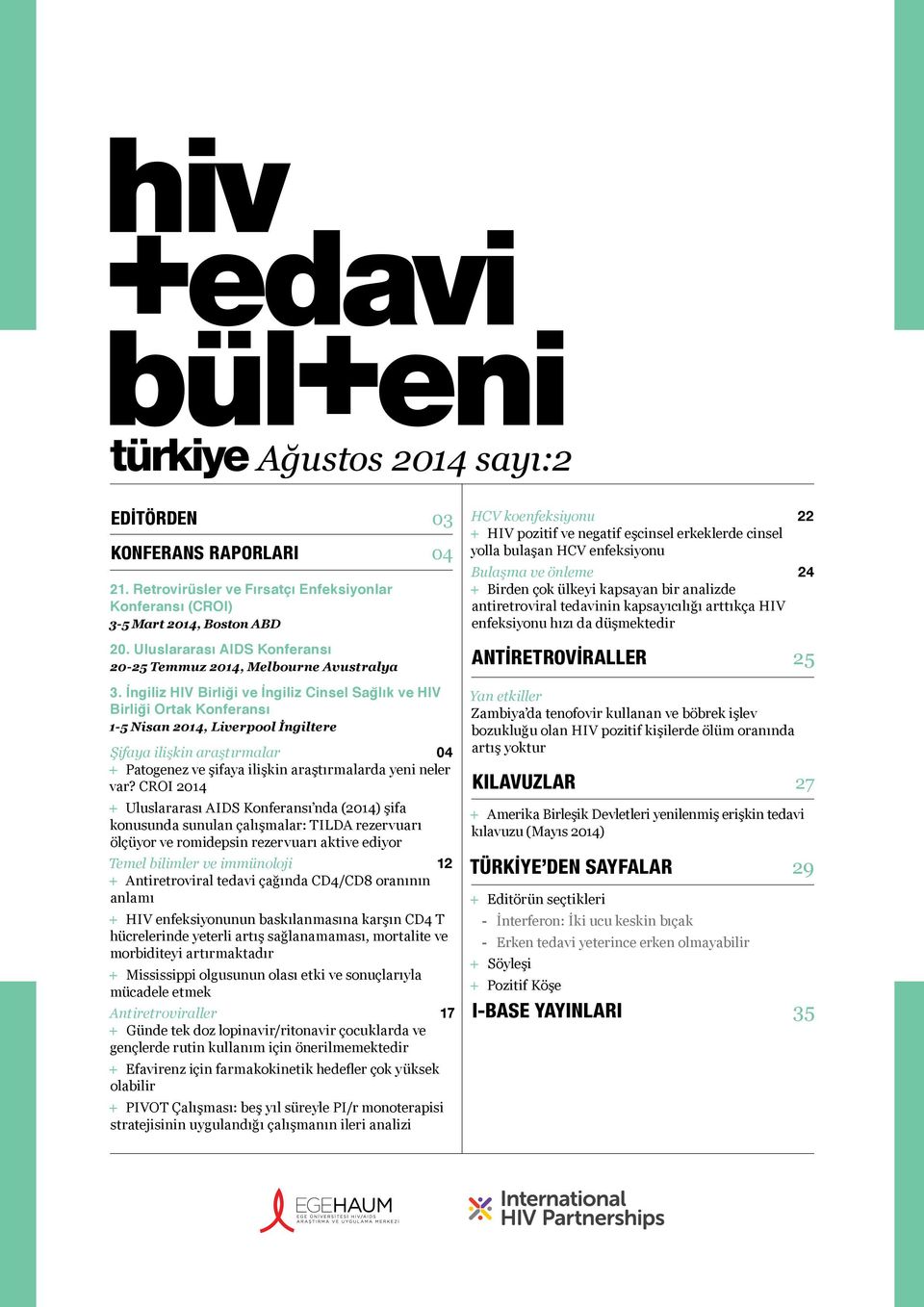 İngiliz HIV Birliği ve İngiliz Cinsel Sağlık ve HIV Birliği Ortak Konferansı 1-5 Nisan 2014, Liverpool İngiltere Şifaya ilişkin araştırmalar 04 + + Patogenez ve şifaya ilişkin araştırmalarda yeni