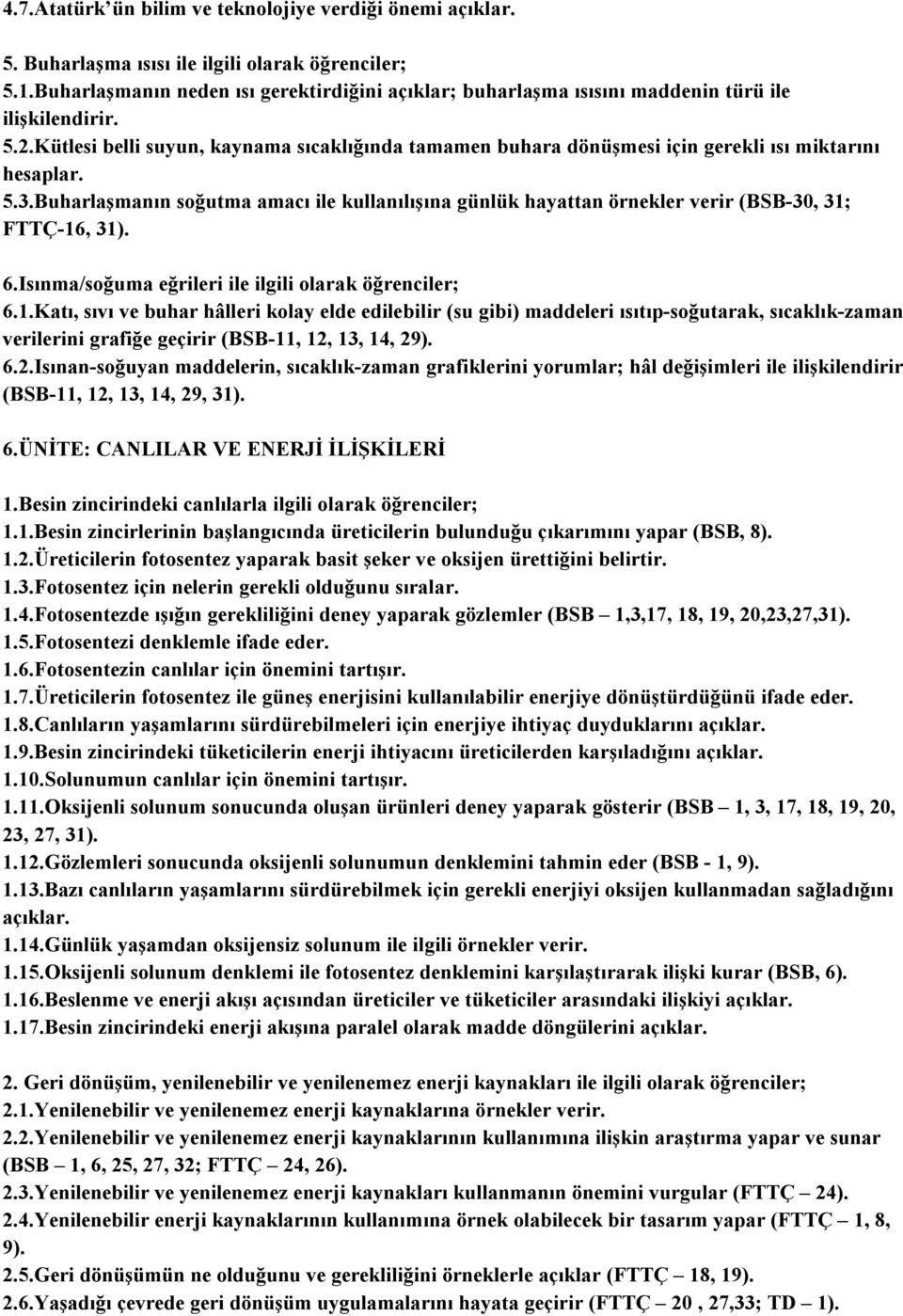 Kütlesi belli suyun, kaynama sıcaklığında tamamen buhara dönüşmesi için gerekli ısı miktarını hesaplar. 5.3.