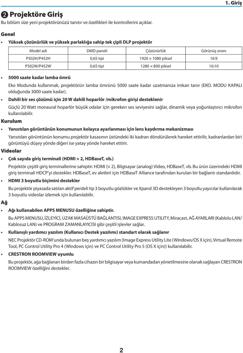 piksel 16:10 5000 saate kadar lamba ömrü Eko Modunda kullanmak, projektörün lamba ömrünü 5000 saate kadar uzatmanıza imkan tanır (EKO. MODU KAPALI olduğunda 3000 saate kadar).