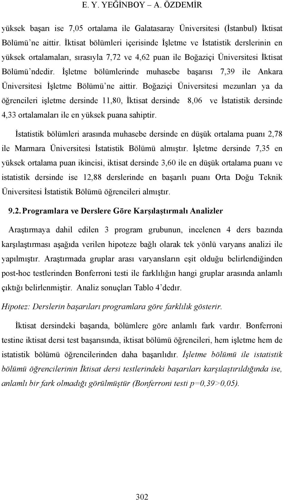 İşletme bölümlerinde muhasebe başarısı 7,39 ile Ankara Üniversitesi İşletme Bölümü ne aittir.