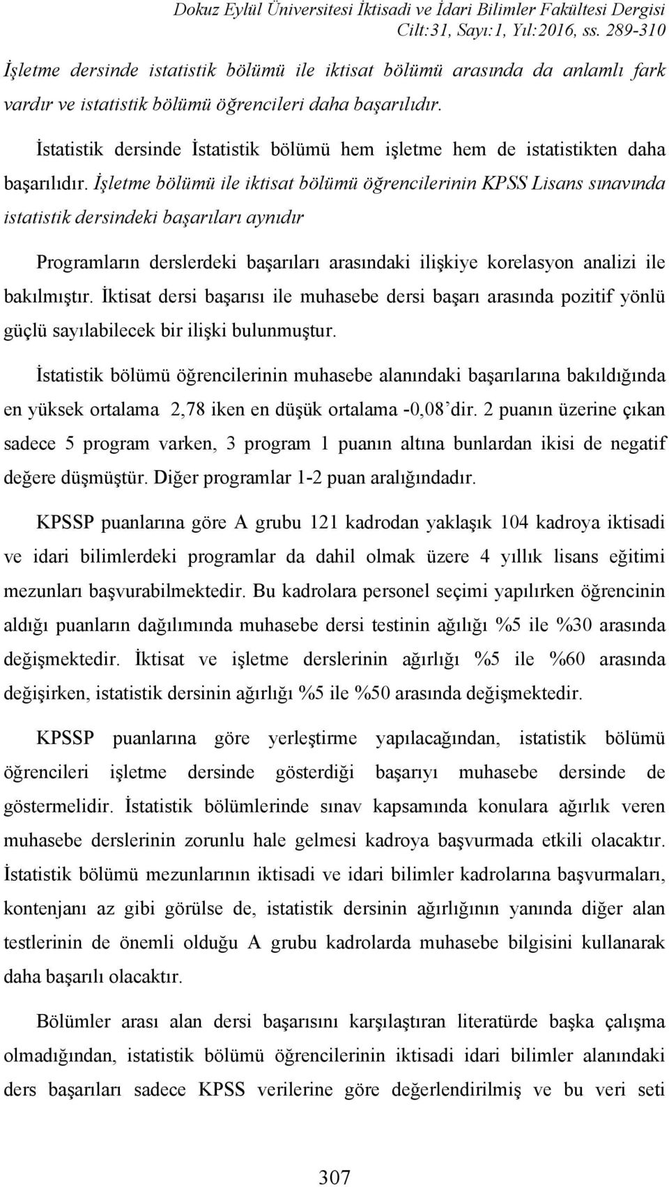 İstatistik dersinde İstatistik bölümü hem işletme hem de istatistikten daha başarılıdır.