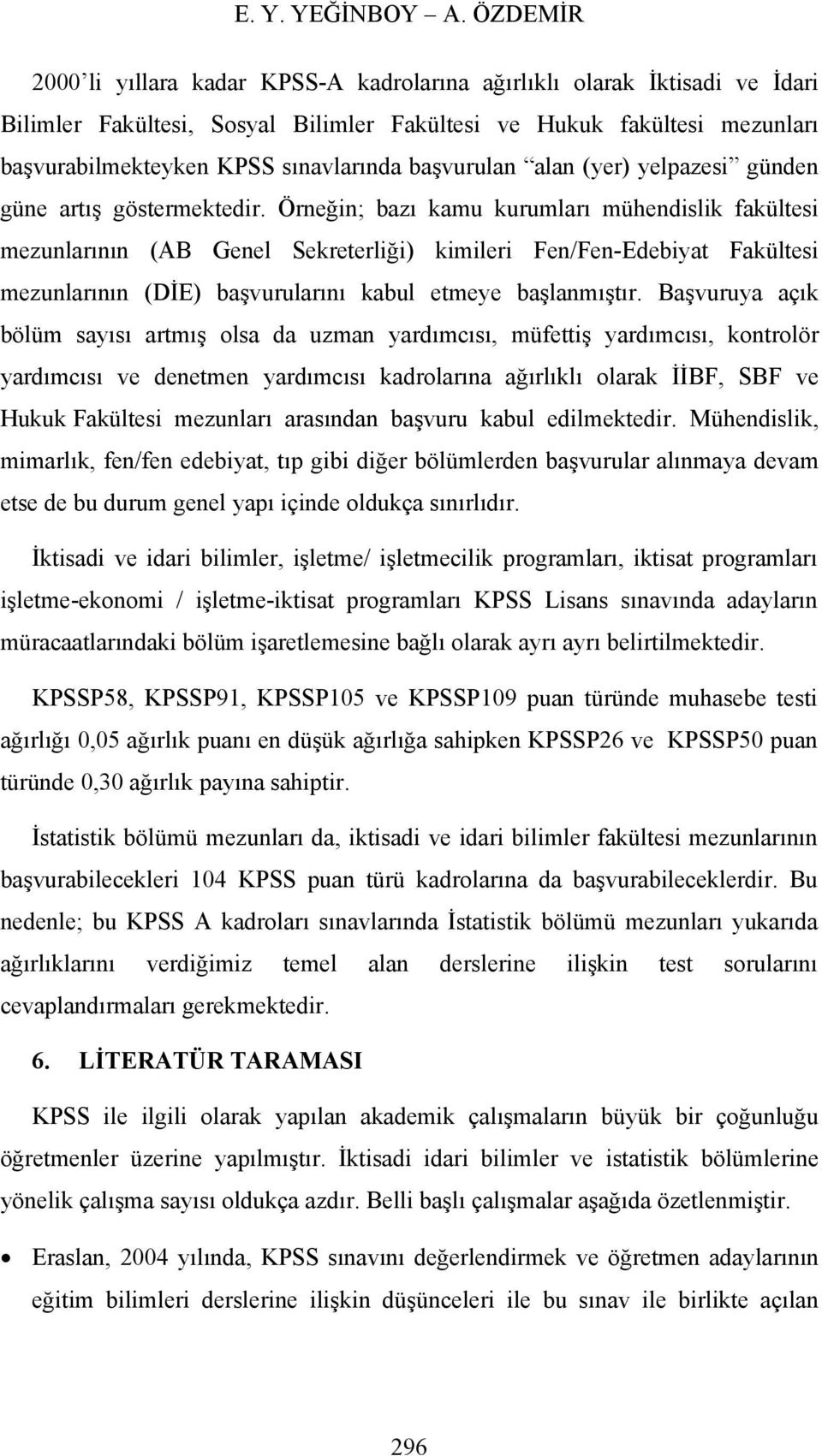 başvurulan alan (yer) yelpazesi günden güne artış göstermektedir.