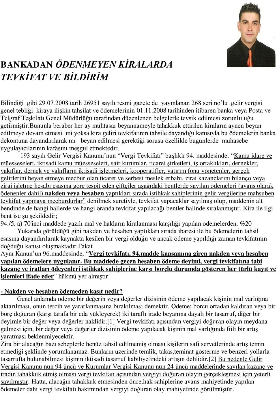 2008 tarihinden itibaren banka veya Posta ve Telgraf Teşkilatı Genel Müdürlüğü tarafından düzenlenen belgelerle tevsik edilmesi zorunluluğu getirmiştir.