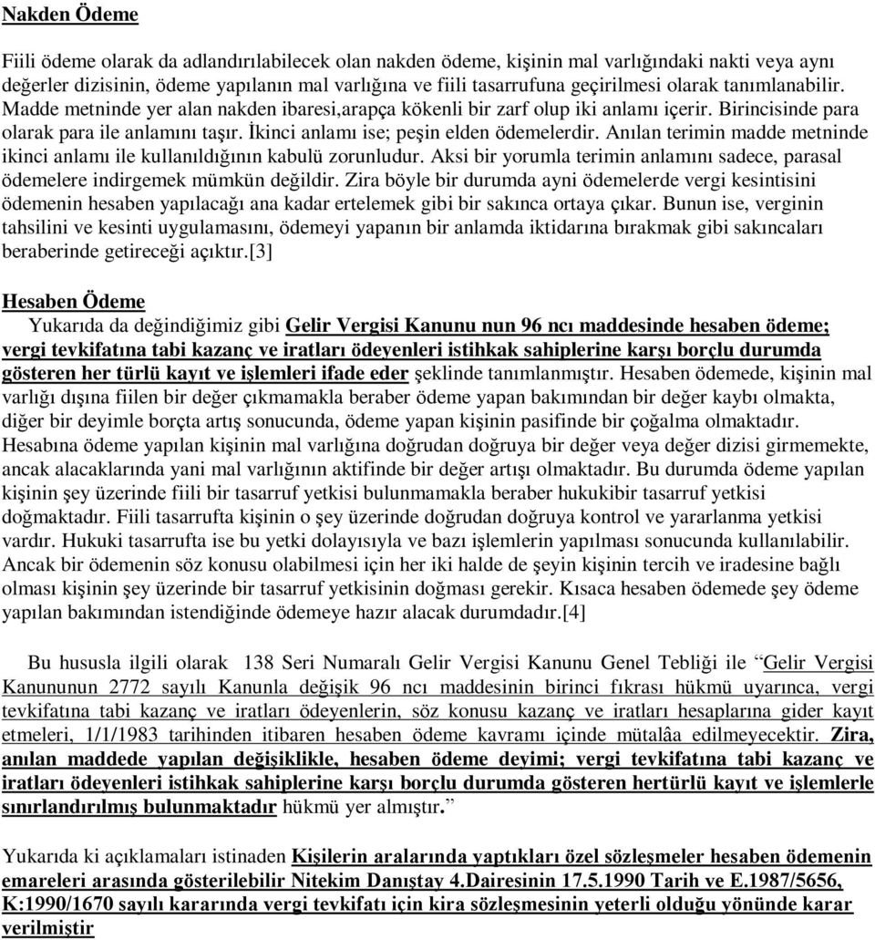 Ġkinci anlamı ise; peşin elden ödemelerdir. Anılan terimin madde metninde ikinci anlamı ile kullanıldığının kabulü zorunludur.