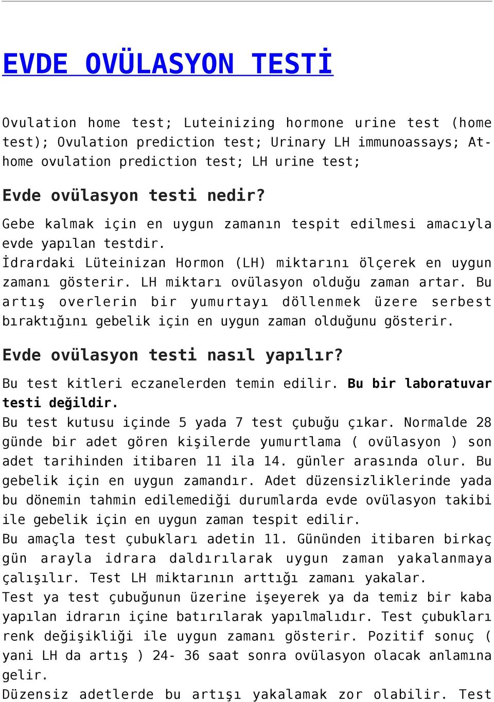 LH miktarı ovülasyon olduğu zaman artar. Bu artış overlerin bir yumurtayı döllenmek üzere serbest bıraktığını gebelik için en uygun zaman olduğunu gösterir. Evde ovülasyon testi nasıl yapılır?