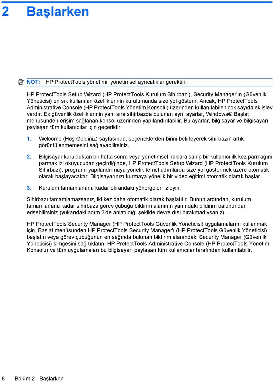 Ancak, HP ProtectTools Administrative Console (HP ProtectTools Yönetim Konsolu) üzerinden kullanılabilen çok sayıda ek işlev vardır.