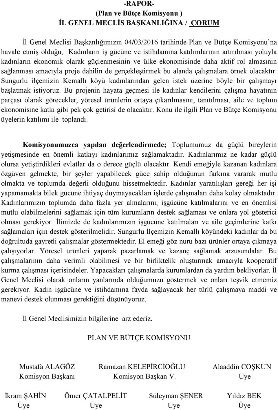 çalışmalara örnek olacaktır. Sungurlu ilçemizin Kemallı köyü kadınlarından gelen istek üzerine böyle bir çalışmayı başlatmak istiyoruz.