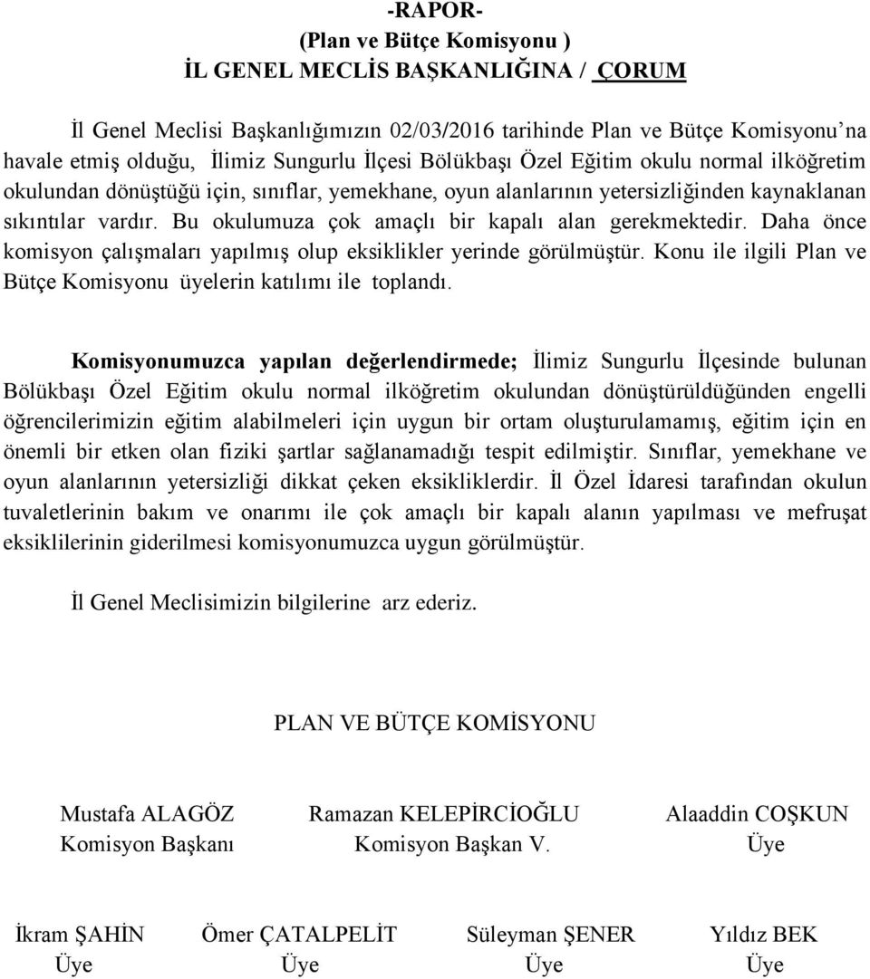 Bu okulumuza çok amaçlı bir kapalı alan gerekmektedir. Daha önce komisyon çalışmaları yapılmış olup eksiklikler yerinde görülmüştür.