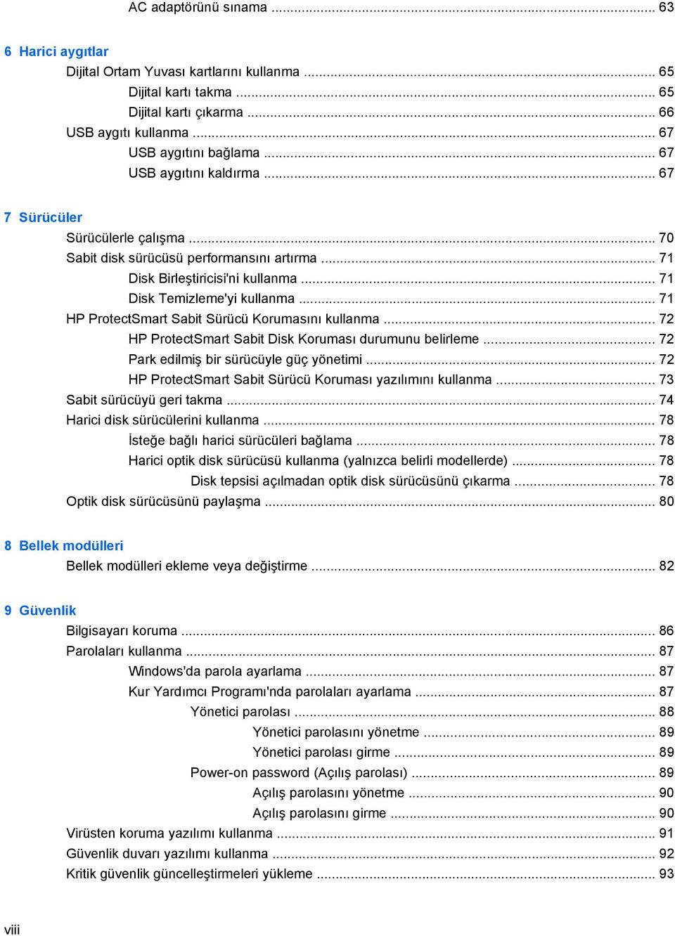 .. 71 HP ProtectSmart Sabit Sürücü Korumasını kullanma... 72 HP ProtectSmart Sabit Disk Koruması durumunu belirleme... 72 Park edilmiş bir sürücüyle güç yönetimi.