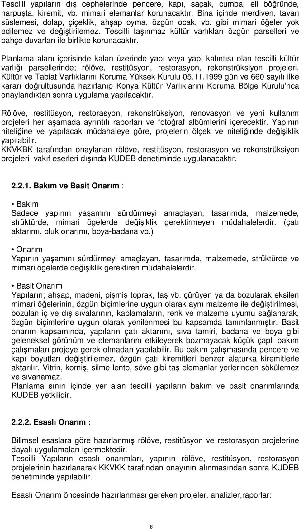 Tescilli taşınmaz kültür varlıkları özgün parselleri ve bahçe duvarları ile birlikte korunacaktır.