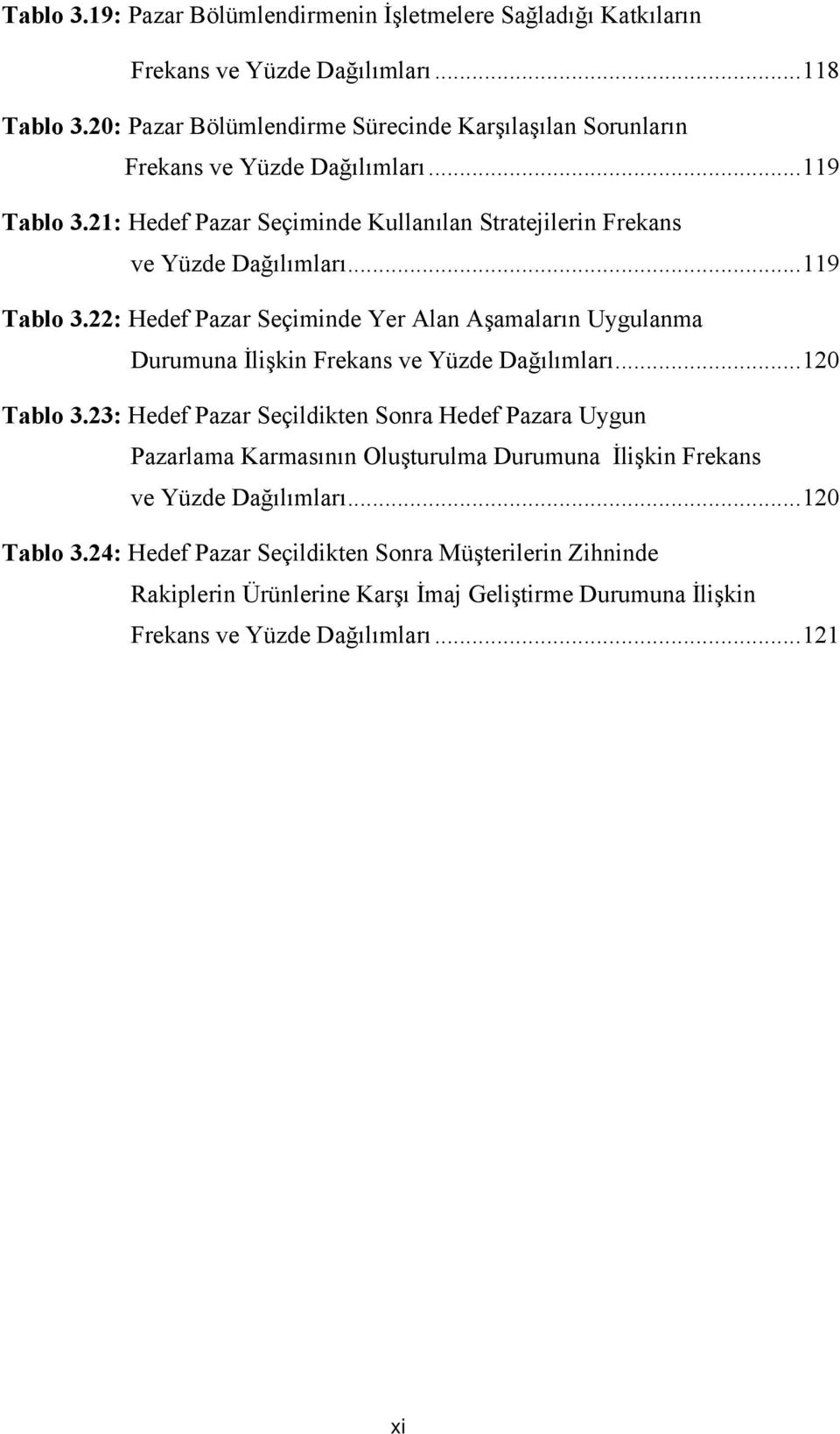 ..119 Tablo 3.22: Hedef Pazar Seçiminde Yer Alan Aşamaların Uygulanma Durumuna İlişkin Frekans ve Yüzde Dağılımları...120 Tablo 3.