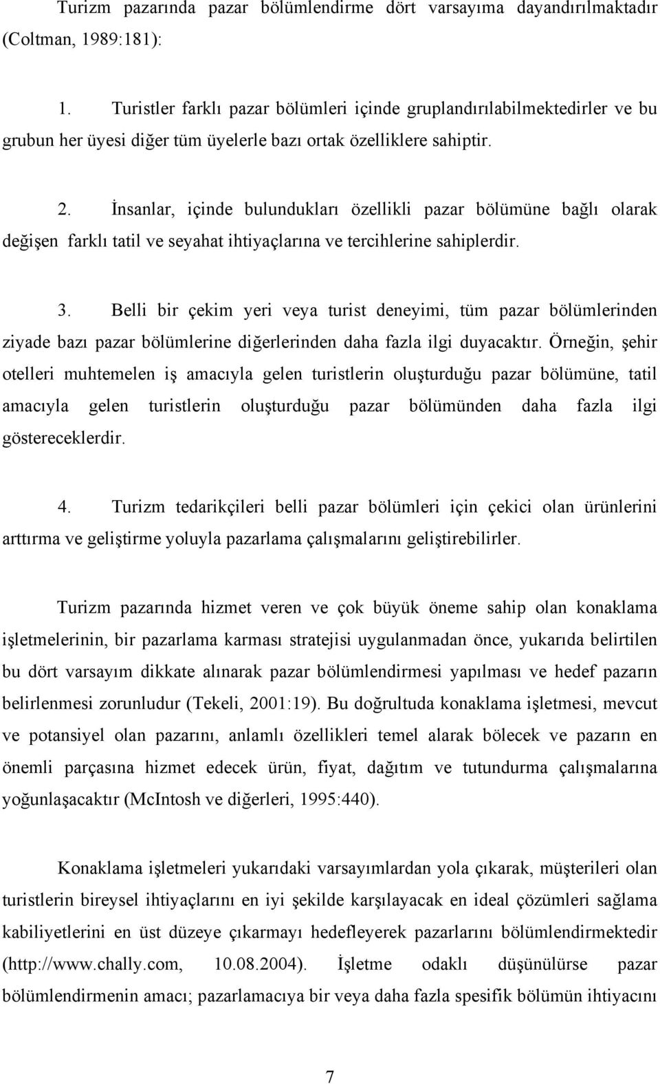 İnsanlar, içinde bulundukları özellikli pazar bölümüne bağlı olarak değişen farklı tatil ve seyahat ihtiyaçlarına ve tercihlerine sahiplerdir. 3.