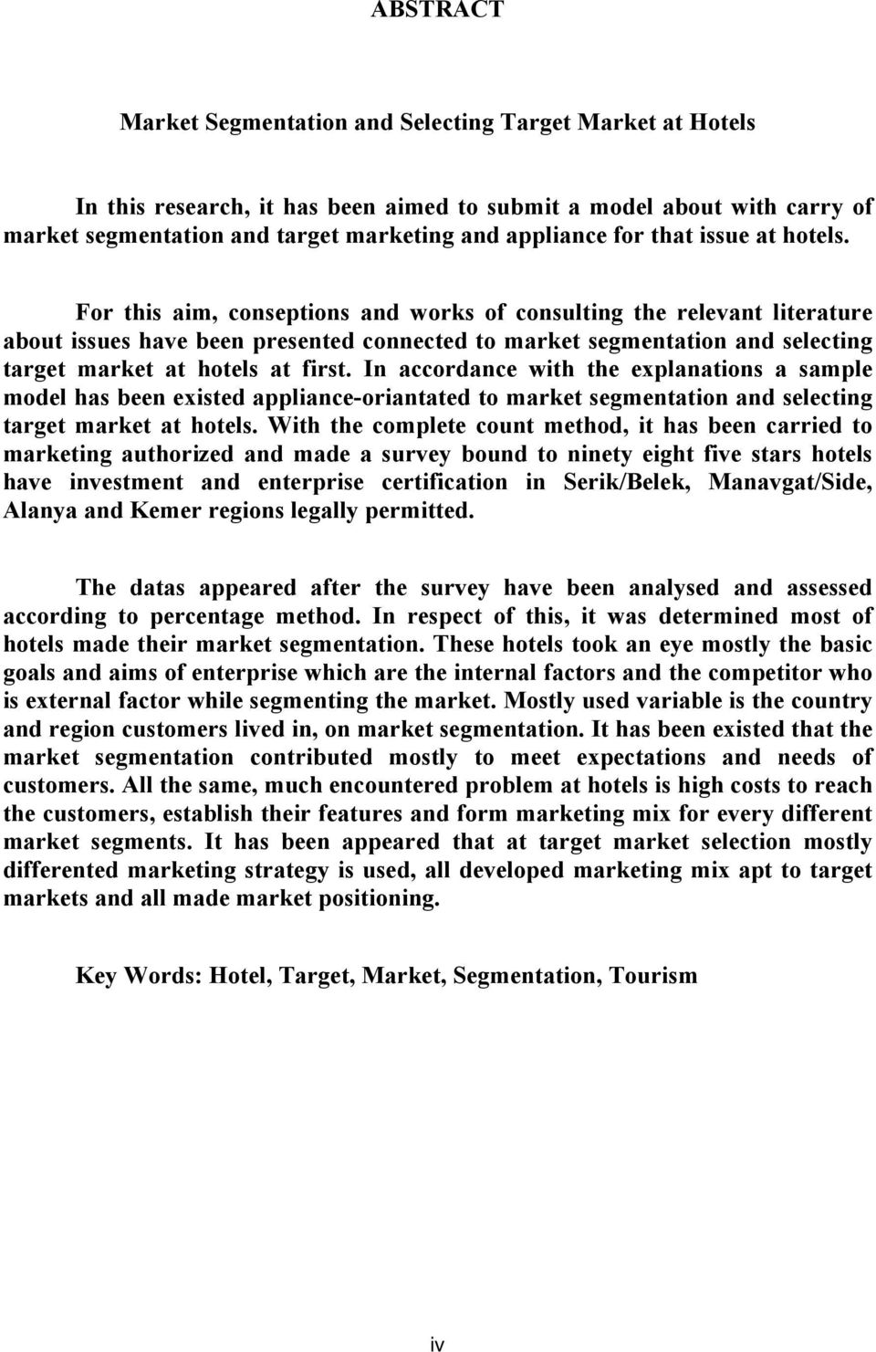 For this aim, conseptions and works of consulting the relevant literature about issues have been presented connected to market segmentation and selecting target market at hotels at first.