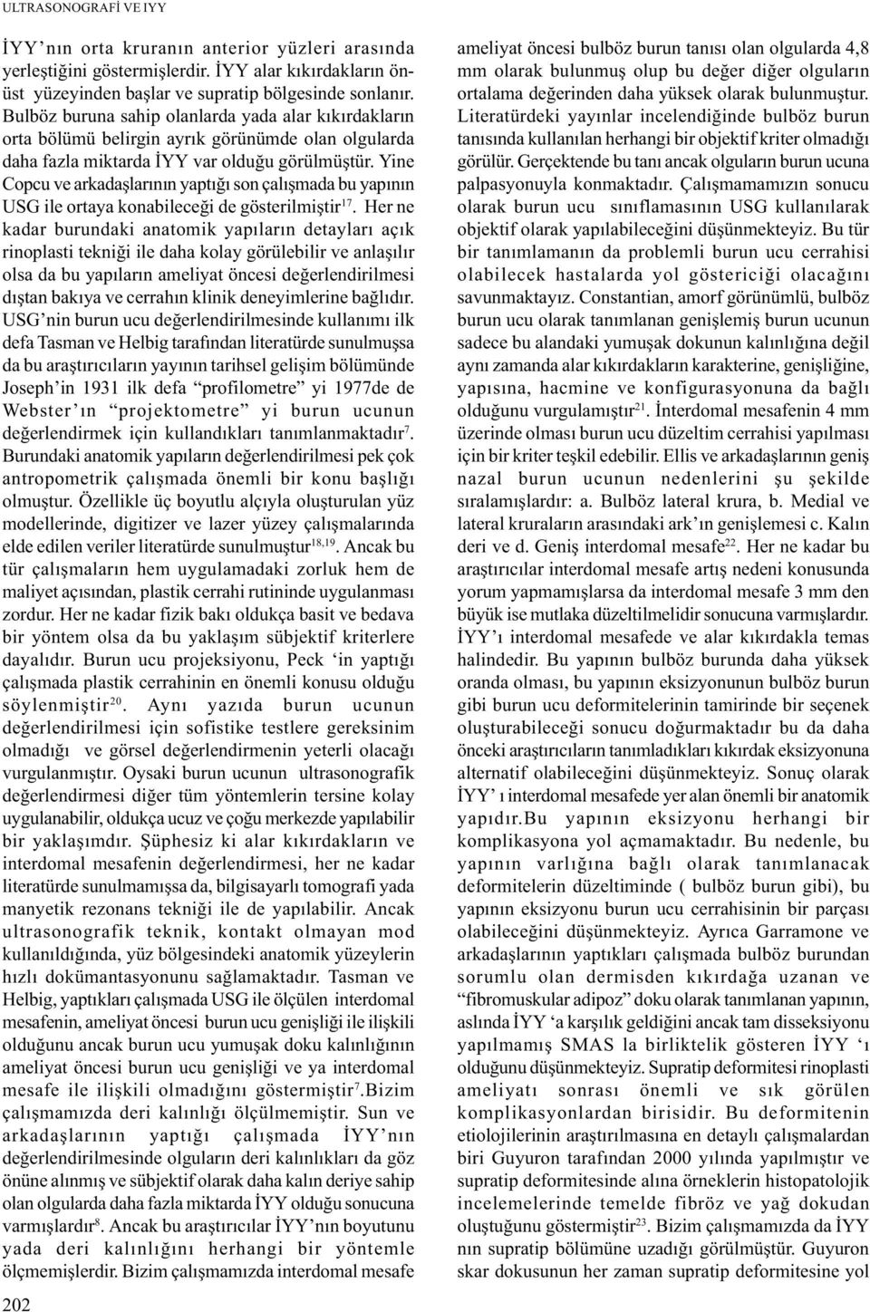 Yine Copcu ve arkadaþlarýnýn yaptýðý son çalýþmada bu yapýnýn USG ile ortaya konabileceði de gösterilmiþtir 17.