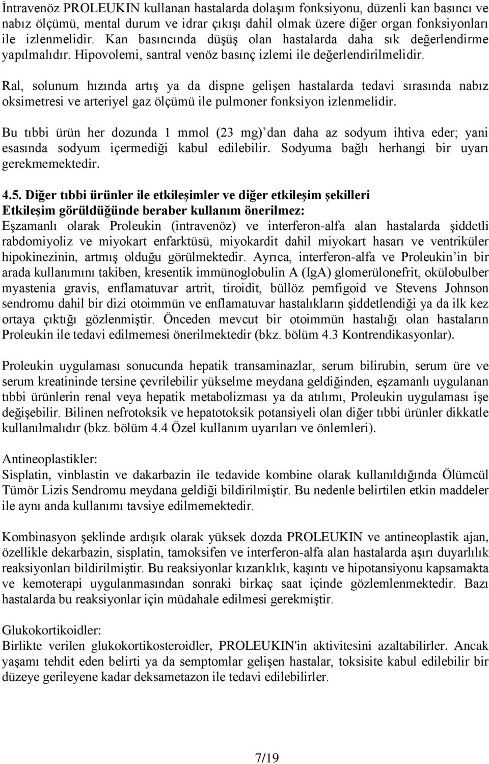 Ral, solunum hızında artış ya da dispne gelişen hastalarda tedavi sırasında nabız oksimetresi ve arteriyel gaz ölçümü ile pulmoner fonksiyon izlenmelidir.